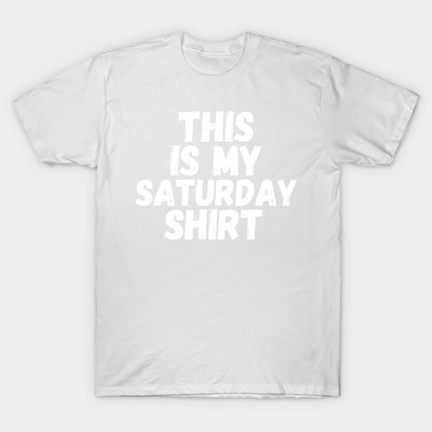 This Is My Saturday Shirt T-Shirt by blueduckstuff